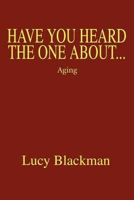Have You Heard The One About...: Aging by Blackman, Lucy