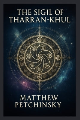 The Sigil of Tharan-Khul by Petchinsky, Matthew