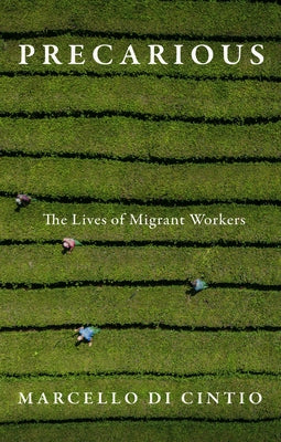 Precarious: The Lives of Migrant Workers by Di Cintio, Marcello