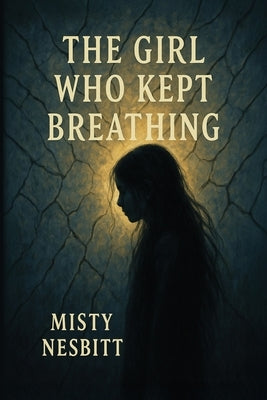 The Girl Who Kept Breathing by Nesbitt, Misty
