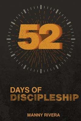 52 Days of Discipleship by Rivera, Manny