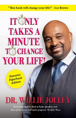It Only Takes a Minute to Change Your Life: How to Make Every Moment Count by Jolley, Willie