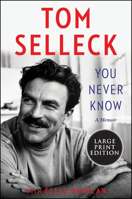 You Never Know: A Memoir by Selleck, Tom