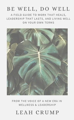 Be Well, Do Well by Crump, Leah