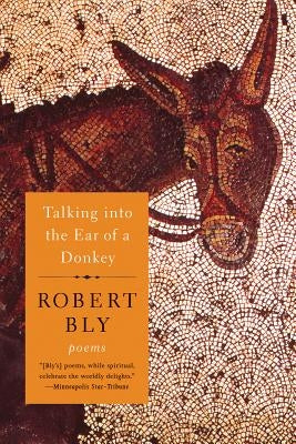 Talking Into the Ear of a Donkey by Bly, Robert