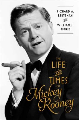 The Life and Times of Mickey Rooney by Lertzman, Richard A.