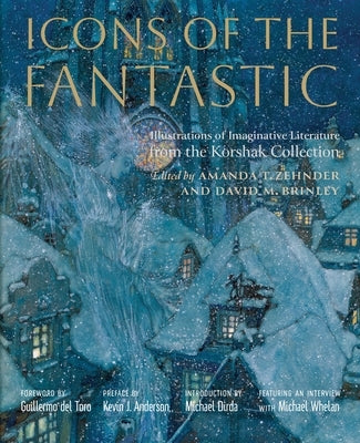 Icons of the Fantastic: Illustrations of Imaginative Literature from the Korshak Collection by Zehnder, Amanda T.