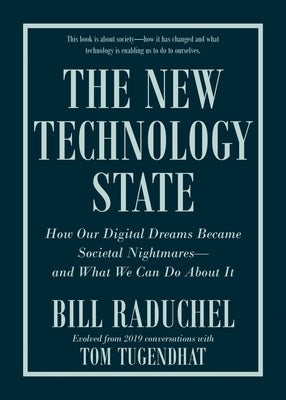 The New Technology State: How Our Digital Dreams Became Societal Nightmares--And What We Can Do about It by Raduchel, Bill