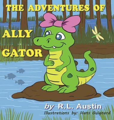 The Adventures of Ally Gator by Austin, R. L.