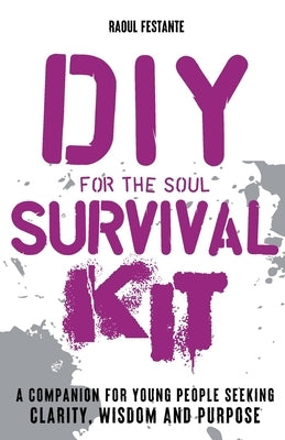 DIY Survival Kit: A companion for young people seeking resilience, clarity and wisdom by Festante