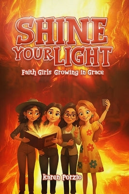 Faith Girls: Growing in Grace: Growing in Grace: Shine your Light by Porzio, Karen