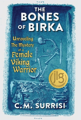 The Bones of Birka: Unraveling the Mystery of a Female Viking Warrior by Surrisi, C. M.