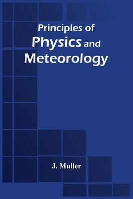 Principles Of Physics And Meteorology by Muller, J.