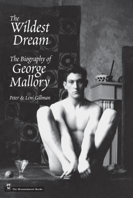 Wildest Dream: The Biography of George Mallory by Gillman, Peter