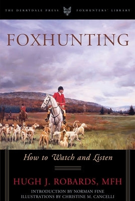 Foxhunting: How to Watch and Listen by Robards, Hugh J.