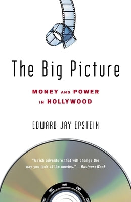 The Big Picture: Money and Power in Hollywood by Epstein, Edward Jay