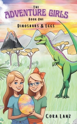 The Adventure Girls: Dinosaurs & Eggs by Lanz, Cora