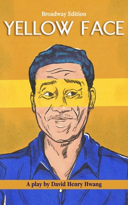 Yellow Face (Broadway Edition) by Hwang, David Henry