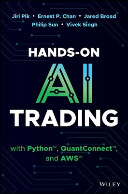 Hands-On AI Trading with Python, Quantconnect and AWS by Pik, Jiri