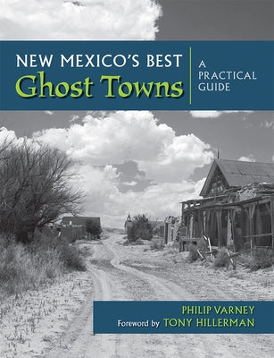 New Mexico's Best Ghost Towns: A Practical Guide by Varney, Philip