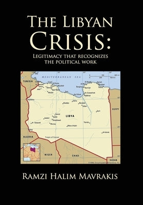 The Libyan Crisis: Legitimacy that Recognizes the Political Work by Mavrakis, Ramzi Halim