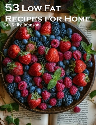 53 Low Fat Recipes for Home by Johnson, Kelly