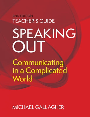 Speaking Out: Teacher's Guide: Communicating in a Complicated World by Michael Gallagher