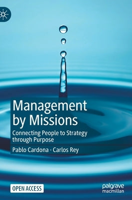 Management by Missions: Connecting People to Strategy Through Purpose by Cardona, Pablo