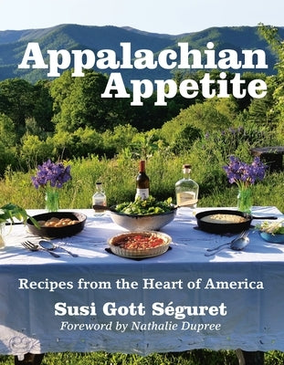 Appalachian Appetite: Recipes from the Heart of America by SÃ©guret, Susi Gott