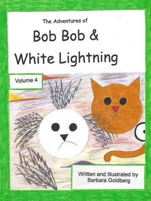 The Adventures of Bob Bob & White Lightning, Volume 4 by Goldberg, Barbara L.