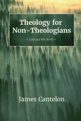 Theology for Non-Theologians by Cantelon, James