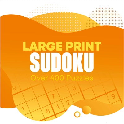Large Print Sudoku: Over 400 Puzzles by Saunders, Eric