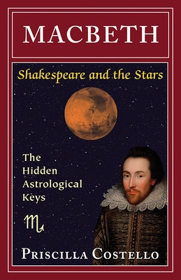Macbeth: The Hidden Astrological Keys by Costello Ma, Priscilla