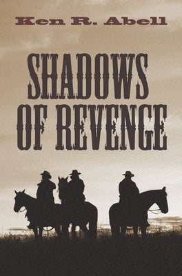 Shadows of Revenge by Abell, Ken R.