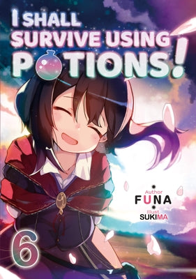 I Shall Survive Using Potions! Volume 6 (Light Novel): Volume 6 by Funa
