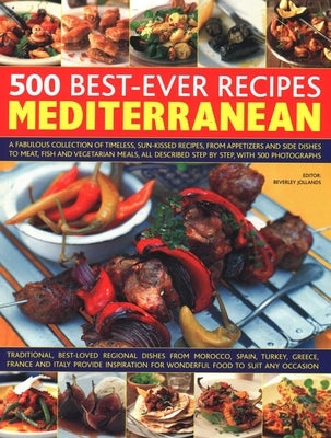 500 Best-Ever Recipes Mediterranean: A Fabulous Collection of Timeless, Sun-Kissed Recipes, from Appetizers and Side Dishes to Meat, Fish and Vegetari by Jollands, Beverley
