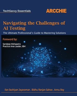 Navigating the Challenges of AI Testing: The Ultimate Professional's Guide to Mastering Solutions by Jayaraman