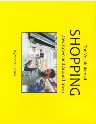 The Vocabulary of Shopping: Downtown and Around Town by Clark, Raymond C.