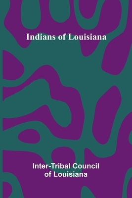 Indians Of Louisiana by Council of Louisiana, Inter-Tribal
