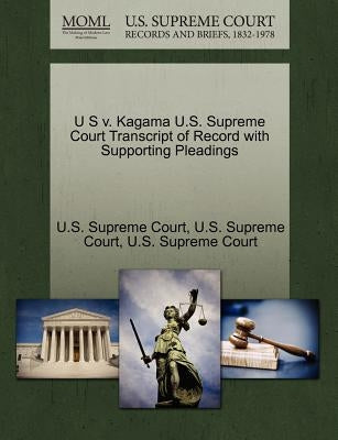 U S V. Kagama U.S. Supreme Court Transcript of Record with Supporting Pleadings by U. S. Supreme Court
