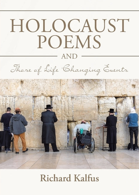 Holocaust Poems and Those of Life Changing Events by Kalfus, Richard