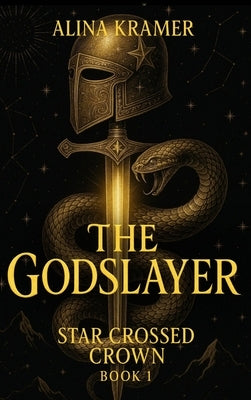 The Godslayer: Star Crossed Crown Book 1: Star Crossed by Kramer, Alina