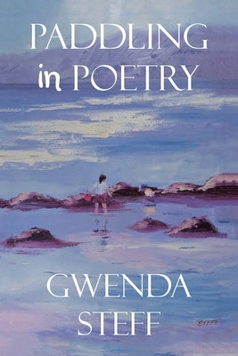 Paddling in Poetry by Steff, Gwenda