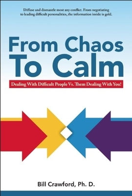 From Chaos to Calm: Dealing with Difficult People Versus Them Dealing with You by Crawford, Bill