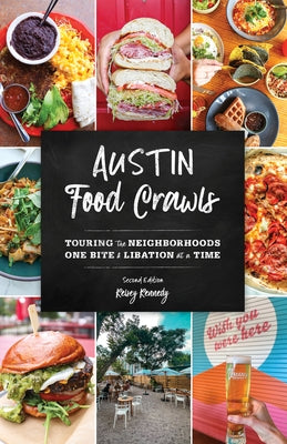 Austin Food Crawls: Touring the Neighborhoods One Bite and Libation at a Time by Kennedy, Kelsey