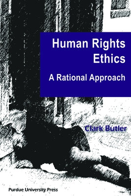 Human Rights Ethics: A Rational Approach by Butler, Clark