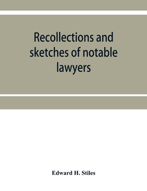 Recollections and sketches of notable lawyers and public men of early Iowa belonging to the first and second generations: with anecdotes and incidents by H. Stiles, Edward