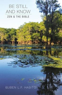 Be Still and Know: Zen and the Bible by Habito, Ruben L. F.