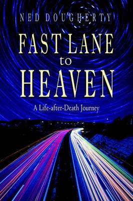 Fast Lane to Heaven: A Life-After-Death Journey by Dougherty, Ned