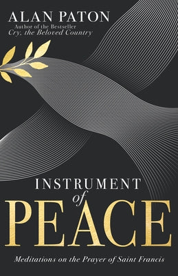 Instrument of Peace: Meditations on the Prayer of Saint Francis by Paton, Alan